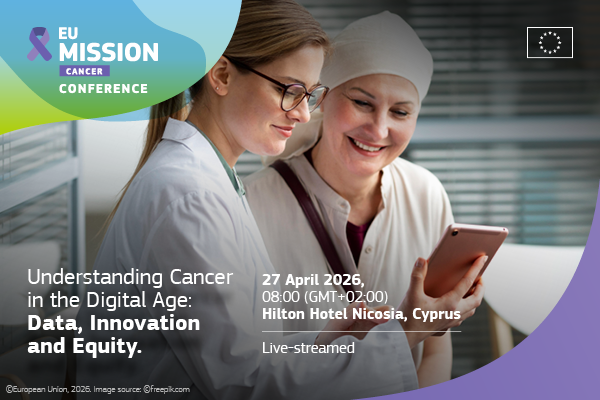 EU Cancer Mission Conference "Understanding Cancer in the Digital Age: Data, Innovation and Equity"