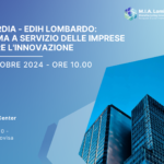 M.I.A. LOMBARDIA - EDIH LOMBARDO: UN ECOSISTEMA A SERVIZIO DELLE IMPRESE PER COSTRUIRE L'INNOVAZIONE